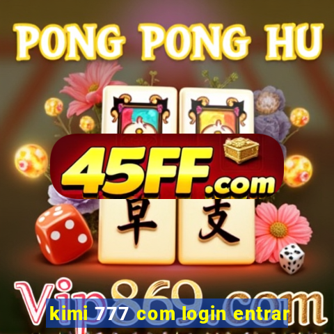 kimi 777 com login entrar